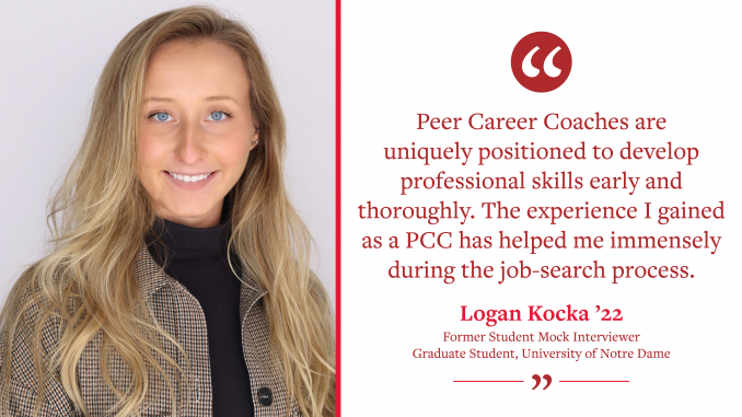 A graphic reading "'Peer Career Coaches are uniquely positioned to develop professional skills early and thoroughly. The experience I gained as a PCC has helped me immensely during the job-search process.' - Logan Kocka ’22, Former Student Mocker Interviewer, Graduate Student, University of Notre Dame." Pictures Logan.