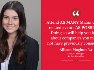 A graphic reading "'Attend as many Miami career-related events as possible. Doing so will help you learn about companies you might not have previously considered.' - Allison Maginot ’21, Account Manager for Parker Hannifin." Pictures Allison.