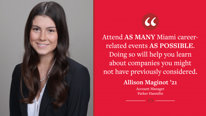 A graphic reading "'Attend as many Miami career-related events as possible. Doing so will help you learn about companies you might not have previously considered.' - Allison Maginot ’21, Account Manager for Parker Hannifin." Pictures Allison.