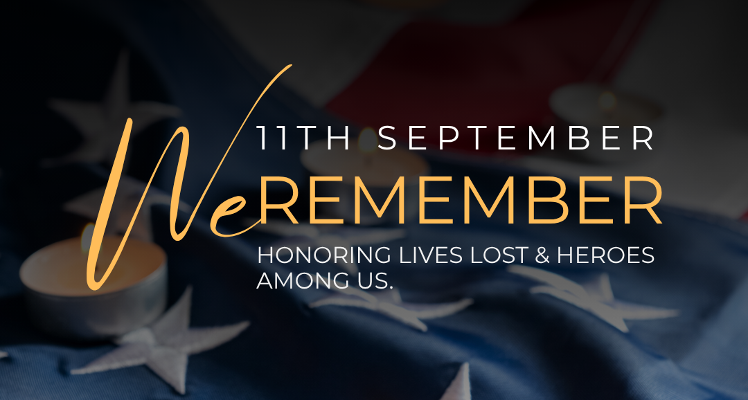 11th September We Remember. Honoring lives lost and heroes among us.