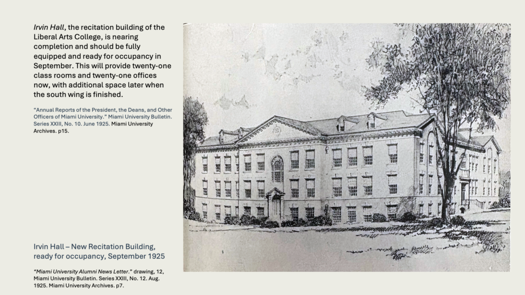 Irvin Hall, the recitation building of the Liberal Arts College, is nearing completion and should be fully equipped and ready for occupancy in September. This will provide twenty-one class rooms and twenty-one offices now, with additional space later when the south wing is finished.

Photo: Irvin Hall – New Recitation Building, ready for occupancy, September 1925