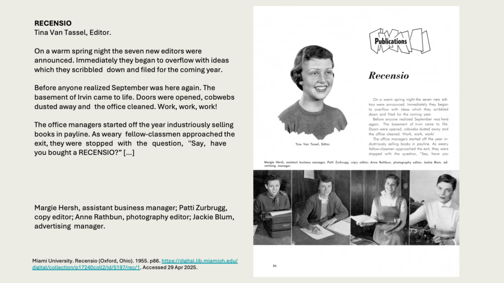 RECENSIO
Tina Van Tassel, Editor.

On a warm spring night the seven new editors were announced. Immediately they began to overflow with ideas which they scribbled down and filed for the coming year.

Before anyone realized September was here again. The basement of Irvin came to life. Doors were opened, cobwebs dusted away and the office cleaned. Work, work, work!

The office managers started off the year industriously selling books in payline. As weary fellow-classmen approached the exit, they were stopped   with   the   question,   ''Say,   have   you bought a RECENSIO?” […]

Margie Hersh, assistant business manager; Patti Zurbrugg, copy editor; Anne Rathbun, photography editor; Jackie Blum, advertising  manager.
