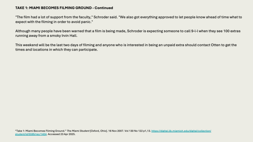 TAKE 1: MIAMI BECOMES FILMING GROUND - Continued

"The film had a lot of support from the faculty," Schroder said. "We also got everything approved to let people know ahead of time what to expect with the filming in order to avoid panic."

Although many people have been warned that a film is being made, Schroder is expecting someone to call 9-l-l when they see 100 extras running away from a smoky Irvin Hall.

This weekend will be the last two days of filming and anyone who is interested in being an unpaid extra should contact Otten to get the times and locations in which they can participate.