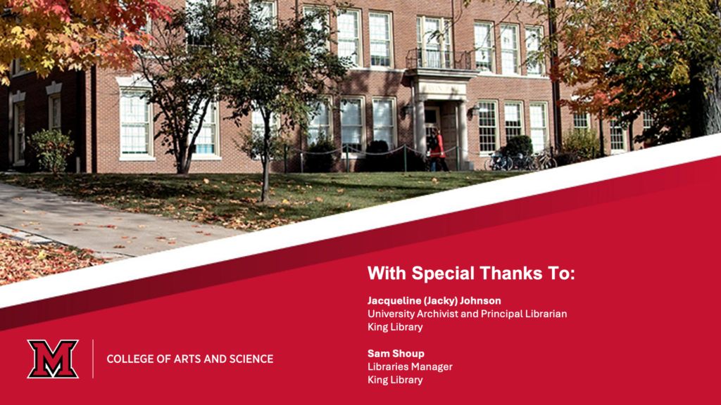 With Special Thanks To:

Jacqueline (Jacky) Johnson
University Archivist and Principal Librarian
King Library

Sam Shoup
Libraries Manager
King Library
