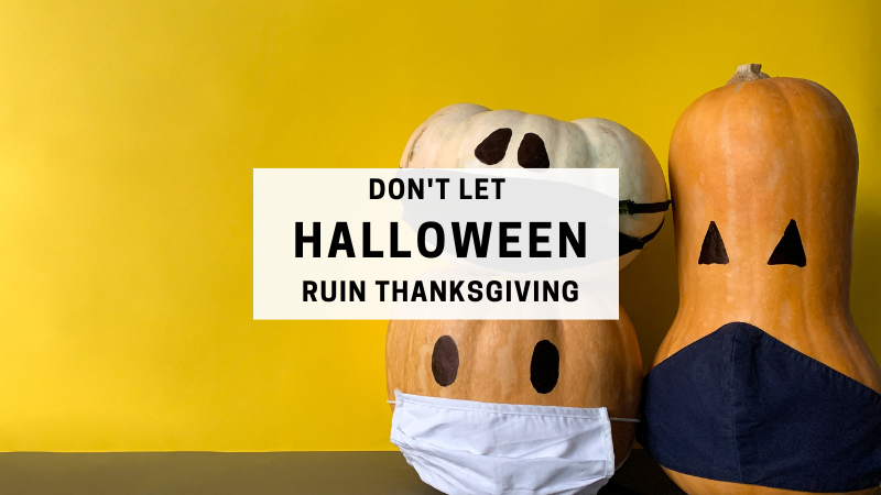 Don't Let Halloween ruin Thanksgiving